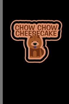 Paperback Chow Chow Cheesecake: For Dogs Puppy Animal Lovers Cute Animal Composition Book Smiley Sayings Funny Vet Tech Veterinarian Animal Rescue Sar Book