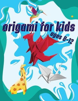 Paperback Origami For Kids Ages 8-12: 40 Easy Models With Step-by-Step Book