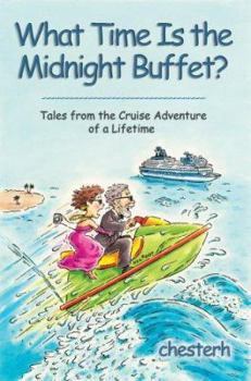 Paperback What Time Is the Midnight Buffet?: Tales from the Cruise Adventure of a Lifetime Book