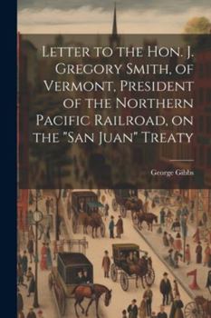 Paperback Letter to the Hon. J. Gregory Smith, of Vermont, President of the Northern Pacific Railroad, on the "San Juan" Treaty Book