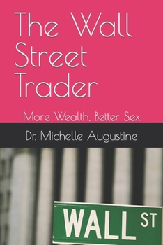 Paperback The Wall Street Trader, More Wealth, Better Sex: More Wealth, Better Sex Book