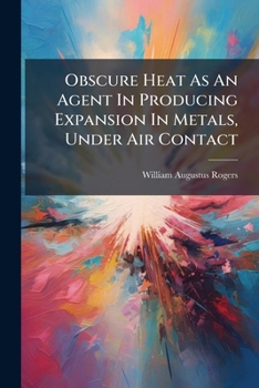 Paperback Obscure Heat As An Agent In Producing Expansion In Metals, Under Air Contact Book