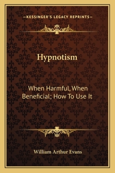 Paperback Hypnotism: When Harmful, When Beneficial; How To Use It Book