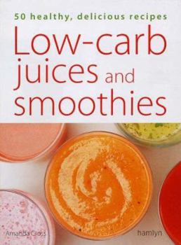 Paperback Low-Carb Juices and Smoothies: 50 Healthy, Delicious Recipes. Amanda Cross Book