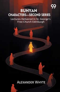 Bunyan Characters- Second Series: Lectures Delivered In St. George's Free Church Edinburgh