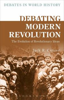 Hardcover Debating Modern Revolution: The Evolution of Revolutionary Ideas Book