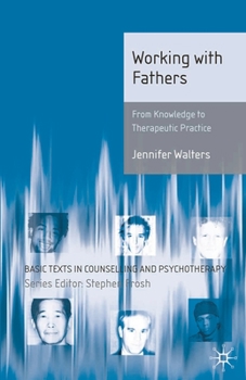 Working with Fathers: From Knowledge to Therapeutic Practice - Book  of the Basic Texts in Counselling and Psychotherapy