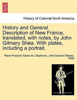 Paperback History and General Description of New France, Translated, with Notes, by John Gilmary Shea. with Plates, Including a Portrait. Book