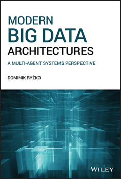 Hardcover Modern Big Data Architectures: A Multi-Agent Systems Perspective Book