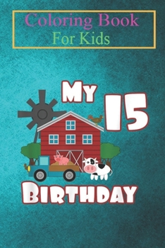 Coloring Book For Kids: Farm Animals Pig Cow Tractor 15th Birthday 15 year old Animal Coloring Book: For Kids Aged 3-8 (Fun Activities for Kids)