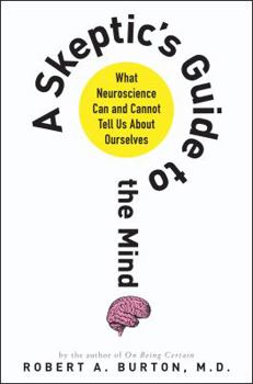 Hardcover A Skeptic's Guide to the Mind: What Neuroscience Can and Cannot Tell Us about Ourselves Book