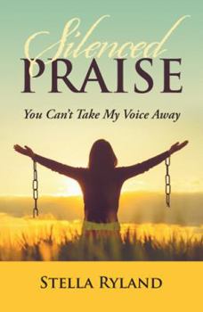 Paperback Silenced Praise: You Can'T Take My Voice Away Book