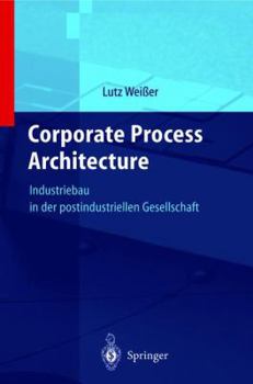 Paperback Corporate Process Architecture: Industriebau in Der Post-Industriellen Gesellschaft [German] Book