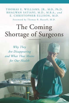 Hardcover The Coming Shortage of Surgeons: Why They Are Disappearing and What That Means for Our Health Book