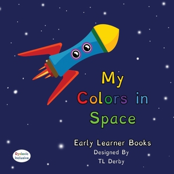 My Colors in Space Dyslexic & Early Learners Edition : Dyslexic Font