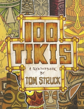 Paperback 100 Tikis: A Sketchbook by Tom Struck Book