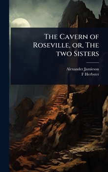 Hardcover The Cavern of Roseville, or, The two Sisters Book