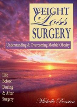 Paperback Weight Loss Surgery : Understanding & Overcoming Morbid Obesity - Life Before, During & After Surgery Book