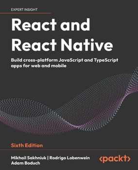 React and React Native: Build cross-platform JavaScript and TypeScript apps for web and mobile