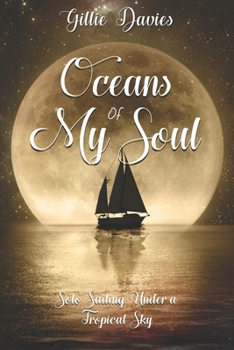 Paperback Oceans of My Soul: Solo Sailing Under a Tropical Sky Book