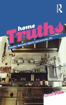 Paperback Home Truths: Gender, Domestic Objects and Everyday Life Book