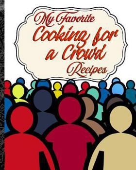Paperback My Favorite Cooking for a Crowd Recipes: My Best Foods for Serving in Quantity Book