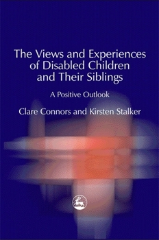 Paperback The Views and Experiences of Disabled Children and Their Siblings: A Positive Outlook Book