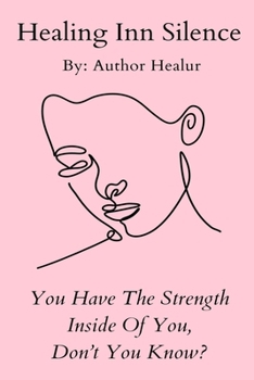 Paperback Healing Inn Silence: You Have The Strength Inside You, Don't You? Book