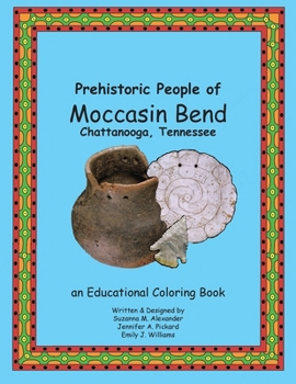 Prehistoric People of Moccasin Bend, Chattanooga, Tennessee: An Educational Coloring Book