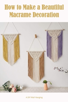 Paperback How to Make a Beautiful Macrame Decoration: A DIY Wall Hanging Book