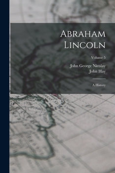 Paperback Abraham Lincoln: A History; Volume 5 Book