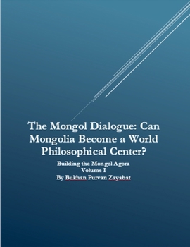 The Mongol Dialogue: Can Mongolia Become a World Philosophical Center?