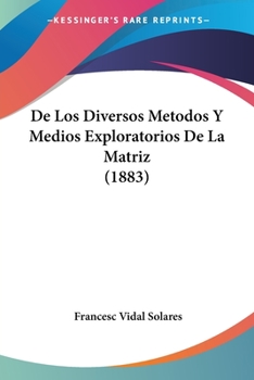 Paperback De Los Diversos Metodos Y Medios Exploratorios De La Matriz (1883) [Spanish] Book
