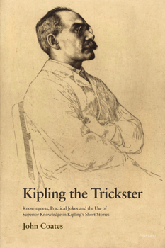 Paperback Kipling the Trickster: Knowingness, Practical Jokes and the Use of Superior Knowledge in Kipling's Short Stories Book