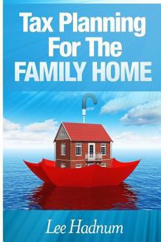 Paperback Tax Planning For The Family Home: How to avoid CGT, Income Tax & Inheritance Tax on Private Residences Book