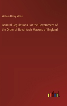 Hardcover General Regulations For the Government of the Order of Royal Arch Masons of England Book