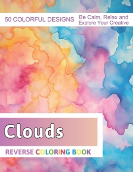 Paperback Clouds Reverse Coloring Book: Stress Relief And Relaxation Reverse Coloring Pages Book