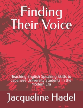 Paperback Finding Their Voice: Teaching English Speaking Skills to Japanese University Students in the Modern Era Book