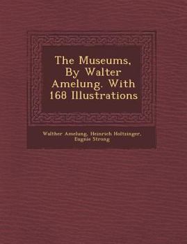 Paperback The Museums, by Walter Amelung. with 168 Illustrations Book