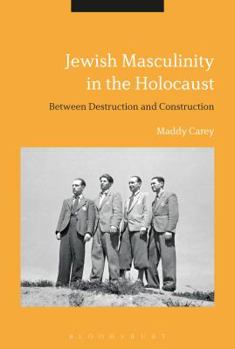 Paperback Jewish Masculinity in the Holocaust: Between Destruction and Construction Book