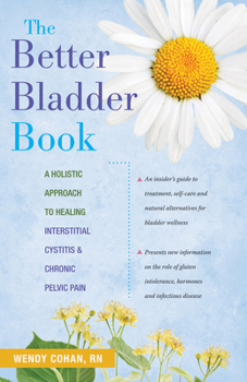 Paperback The Better Bladder Book: A Holistic Approach to Healing Interstitial Cystitis & Chronic Pelvic Pain Book