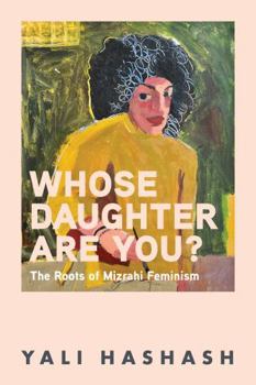 Paperback Whose Daughter Are You?: The Roots of Mizrahi Feminism Book