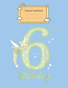 Dotted Grid Book: Disney Peter Pan 6Th Birthday Tinkerbell Portrait Peter Pan Theme Dotted Grid Notebook for Girls Teens Kids Journal for Kids Blank Lined 110 Pages of 8.5x11 The Diary and Journals