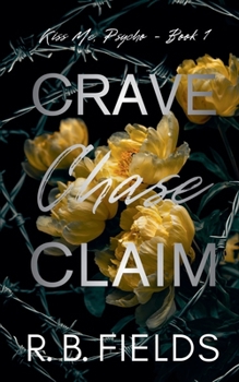 Paperback Crave, Chase, Claim (Kiss Me, Psycho - Book 1) Book