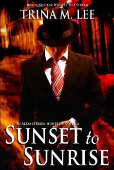 Sunset to Sunrise - Book #7.5 of the Alexa O'Brien, Huntress