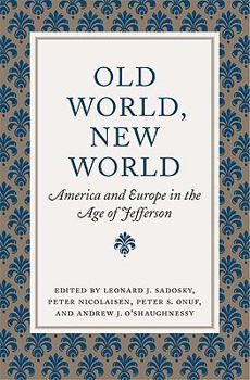 Hardcover Old World, New World: America and Europe in the Age of Jefferson Book