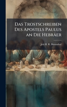 Das Trostschreiben Des Apostels Paulus an Die Hebräer (German Edition)