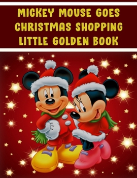 Mickey Mouse Goes Christmas Shopping Little Golden Book: Mickey Mouse Goes Christmas Shopping Little Golden Book, Mickey Mouse Christmas Book. 20 Pageg - 8.5" x 11" In Cover.