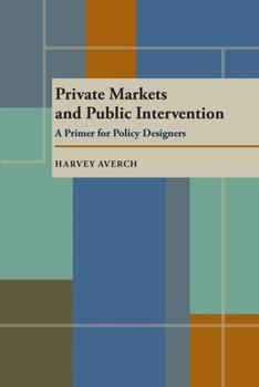 Paperback Private Markets and Public Intervention: A Primer for Policy Designers Book