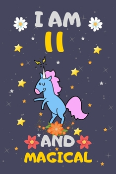 Paperback I Am 11 and Magical: Happy Magical 11th Birthday Notebook & Sketchbook Journal for 11 Year old Girls and Boys, 100 Pages, 6x9 Unique Birthd Book